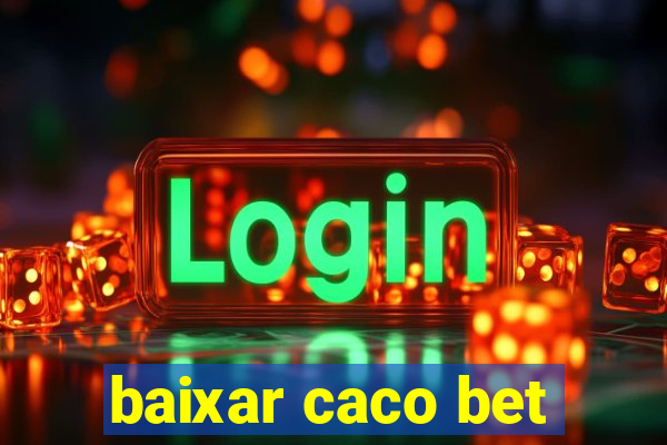 baixar caco bet